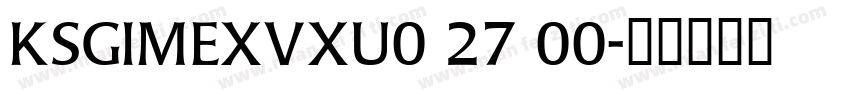 KSGIMEXVXU0 27 00字体转换